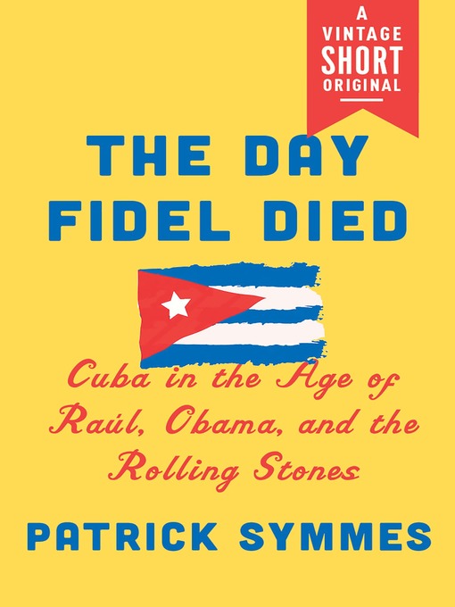 Title details for The Day Fidel Died by Patrick Symmes - Available